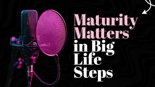 Why Maturity is Important for Business & Marriage | Maturity Matters